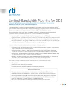 WHITEPAPER  Limited-Bandwidth Plug-ins for DDS Integrating Applications over Low Bandwidth, Unreliable and Constrained Networks using RTI Data Distribution Service