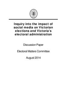 Inquiry into the impact of social media on Victorian elections and Victoria’s electoral administration Discussion Paper Electoral Matters Committee
