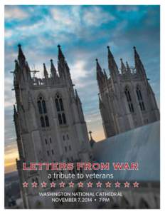 LETTERS FROM WAR a tribute to veterans WASHINGTON NATIONAL CATHEDRAL NOVEMBER 7, 2014 • 7 PM