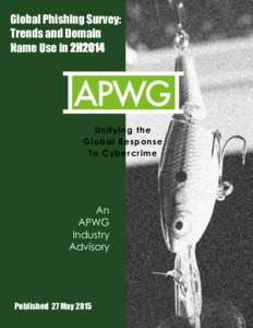 Global Phishing Survey: Trends and Domain Name Use in 2H2014 Global Phishing Survey 2H2014: Trends and Domain Name Use