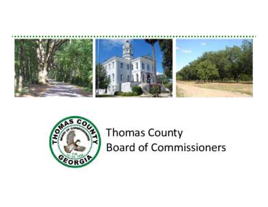Thomas County  Board of Commissioners Geographic Information Systems  G.I.S. Derrick C. Ogletree, Information Systems 