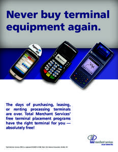 Never buy terminal equipment again. The days of purchasing, leasing, or renting processing terminals are over. Total Merchant Services’