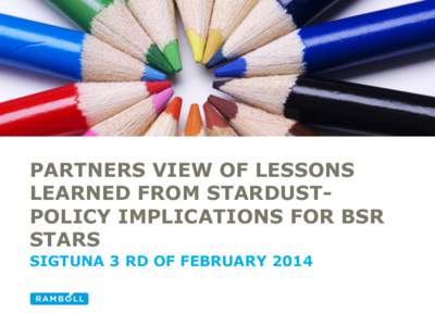 PARTNERS VIEW OF LESSONS LEARNED FROM STARDUSTPOLICY IMPLICATIONS FOR BSR STARS SIGTUNA 3 RD OF FEBRUARY 2014  AGENDA