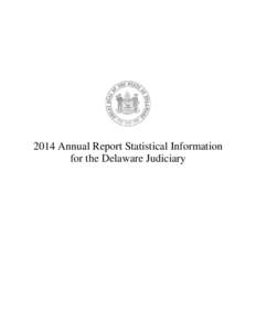 2014 Annual Report Statistical Information for the Delaware Judiciary SUPREME COURT State of Delaware 2014 Annual Report Statistical Information