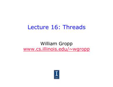 Lecture 16: Threads William Gropp www.cs.illinois.edu/~wgropp Add to the (Model) Architecture