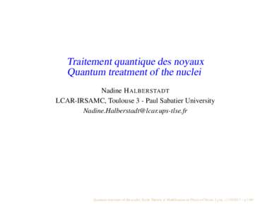 Traitement quantique des noyaux Quantum treatment of the nuclei Nadine H ALBERSTADT LCAR-IRSAMC, Toulouse 3 - Paul Sabatier University 