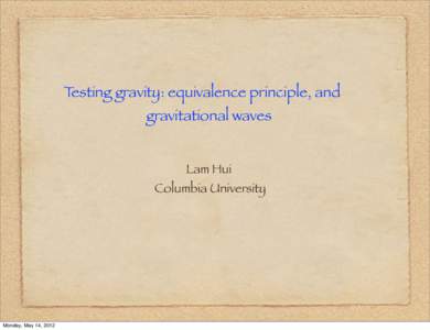 Testing gravity: equivalence principle, and gravitational waves Lam Hui Columbia University