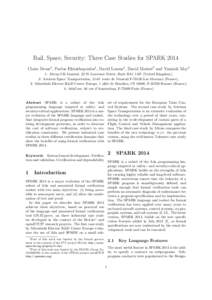 Rail, Space, Security: Three Case Studies for SPARK 2014 Claire Dross4 , Pavlos Efstathopoulos1 , David Lesens2 , David Mentr´e3 and Yannick Moy4 1: Altran UK Limited, 22 St Lawrence Street, Bath BA1 1AN (United Kingdom