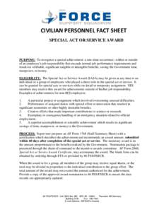 CIVILIAN PERSONNEL FACT SHEET SPECIAL ACT OR SERVICE AWARD PURPOSE: To recognize a special achievement--a one-time occurrence--within or outside of an employee’s job responsibility that exceeds normal job performance r