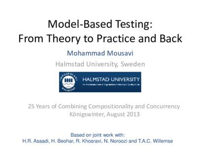 Model-Based Testing: From Theory to Practice and Back Mohammad Mousavi Halmstad University, Sweden  25 Years of Combining Compositionality and Concurrency