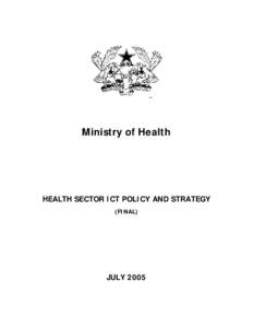 Ministry of Health  HEALTH SECTOR ICT POLICY AND STRATEGY (FINAL)  JULY 2005