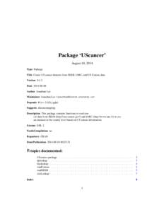 Package ‘UScancer’ August 10, 2014 Type Package Title Create US cancer datasets from SEER, IARC, and US Census data Version[removed]Date[removed]