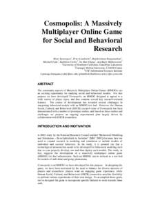 Cosmopolis: A Massively Multiplayer Online Game for Social and Behavioral Research Marc Spraragen1, Peter Landwehr2, Balakrishnan Ranganathan1, Michael Zyda1, Kathleen Carley2, Yu-Han Chang3, and Rajiv Maheswaran3