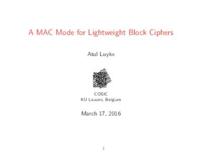 A MAC Mode for Lightweight Block Ciphers Atul Luykx COSIC KU Leuven, Belgium