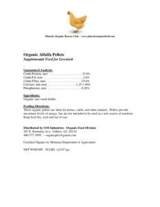 Phoenix Organic Buyers Club – www.phoenixorganicfeed.com  Organic Alfalfa Pellets Supplemental Feed for Livestock Guaranteed Analysis: Crude Protein, min….………….……………..15.0%