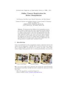International Symposium on Experimental Robotics (ISER), 2014  Online Camera Registration for Robot Manipulation Neil Dantam, Heni Ben Amor, Henrik Christensen, and Mike Stilman∗ Institute for Robotics and Intelligent 