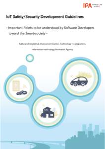 IoT Safety/Security Development Guidelines - Important Points to be understood by Software Developers toward the Smart-society Software Reliability Enhancement Center, Technology Headquarters, Information-technology Prom