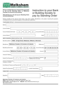 Please complete this form and send it to your bank to set up the Standing Order to Melksham Chamber of Commerce and Industry. Instruction to your Bank or Building Society to