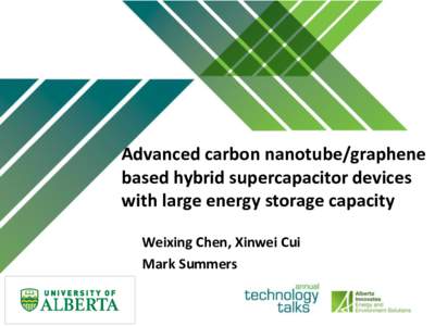 Advanced carbon nanotube/graphene based hybrid supercapacitor devices with large energy storage capacity Weixing Chen, Xinwei Cui Mark Summers