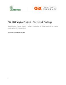 OIX IDAP Alpha Project - Technical Findings Warwickshire County Council - using a Federated UK Government ID in trusted Local Authority transactions. By Graham Dunnings and Ian Litton  1