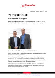 Linköping, Sweden, April 28th, 2016  PRESS RELEASE New President at Shapeline Helmut Hackl will take up the position as President of Shapeline as of May 1st, 2016, as Magnus Titus will leave Shapeline for new operative 