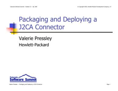 Colorado Software Summit: October 23 – 28, 2005  © Copyright 2005, Hewlett Packard Development Company, L.P. Packaging and Deploying a J2CA Connector
