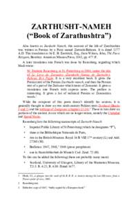ZARTHUSHT-NAMEH (“Book of Zarathushtra”) Also known as Zardosht Nameh, this account of the life of Zarathushtra was written in Persian by a Parsi named Zartushi-Behram. It is dated 1277 A.D. This translation is by E.