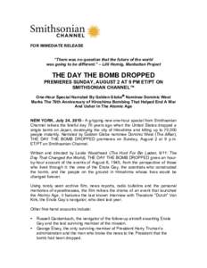 FOR IMMEDIATE RELEASE “There was no question that the future of the world was going to be different.” – Lilli Hornig, Manhattan Project THE DAY THE BOMB DROPPED PREMIERES SUNDAY, AUGUST 2 AT 9 PM ET/PT ON
