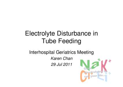 Electrolyte Disturbance in Tube Feeding Interhospital Geriatrics Meeting Karen Chan 29 Jul 2011