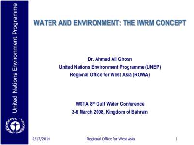 United Nations Environment Programme  WATER AND ENVIRONMENT: THE IWRM CONCEPT Dr. Ahmad Ali Ghosn United Nations Environment Programme (UNEP)