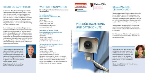 In Rheinland-Pfalz gibt es schätzungsweiseVideoüberwachungsanlagen. Wahrscheinlich sind es mehr. Ein ganz normaler Durchschnittsbürger, der morgens mit seinem Auto zum Bahnhof fährt, um dann mit dem Zug zu se