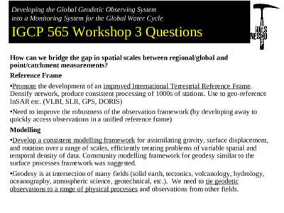 Developing the Global Geodetic Observing System into a Monitoring System for the Global Water Cycle IGCP 565 Workshop 3 Questions How can we bridge the gap in spatial scales between regional/global and point/catchment me