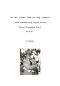 RW290: Clarence James ‘Jim’ Daley Collection Charles Sturt University Regional Archives Summer Scholarship Report[removed]Debra Leigo