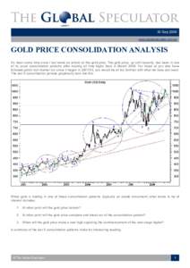 30 Sep 2009  www.globalspeculator.com.au  GOLD PRICE CONSOLIDATION ANALYSIS  It’s been some time since I last wrote an article on the gold price. The gold price, up until recently, has been