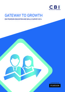 gateway to growth CBI/Pearson education and skills survey 2014 About the sponsor Pearson aspires to be the world’s leading learning company. It offers many different forms of learning,