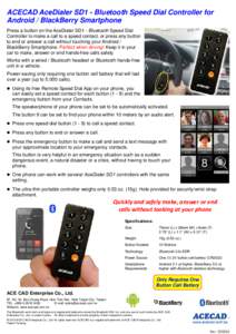 ACECAD AceDialer SD1 - Bluetooth Speed Dial Controller for Android / BlackBerry Smartphone Press a button on the AceDialer SD1 - Bluetooth Speed Dial Controller to make a call to a speed contact, or press any button to e