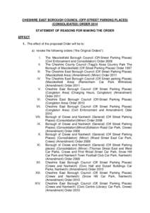 CHESHIRE EAST BOROUGH COUNCIL (OFF-STREET PARKING PLACES) (CONSOLIDATED) ORDER 2014 STATEMENT OF REASONS FOR MAKING THE ORDER EFFECT 1. The effect of the proposed Order will be to: a) revoke the following orders (“the 