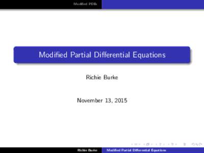 Modified PDEs  Modified Partial Differential Equations Richie Burke  November 13, 2015