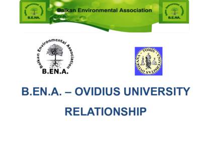 B.EN.A. – OVIDIUS UNIVERSITY RELATIONSHIP The main directions of cooperation: I. In 2002 B.EN.A. established its International Centre for Ecological Management of Wetlands and Protection Areas,