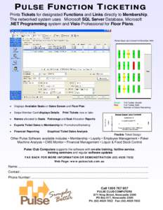 PULSE FUNCTION TICKETING Prints Tickets for designated Functions and Links directly to Membership. The networked system uses Microsoft SQL Server Database, Microsoft .NET Programming system and Visio Professional for Flo