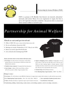 Partnership for Animal Welfare (PAW)  PAW is a group at CU Boulder that focuses on research, education/ outreach, and action. Many of us are vegetarian or vegan, but that is not at all required to become a member. Any pe