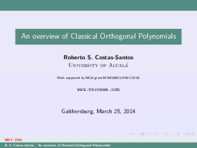 An overview of Classical Orthogonal Polynomials Roberto S. Costas-Santos ´ University of Alcala Work supported by MCeI grant MTM2009[removed]C03-01