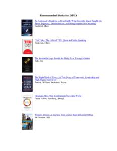 Recommended Books for ISPCS An Astronaut’s Guide to Life on Earth: What Going to Space Taught Me About Ingenuity, Determination, and Being Prepared for Anything Hadfield, Chris  Ted Talks: The Official TED Guide to Pub