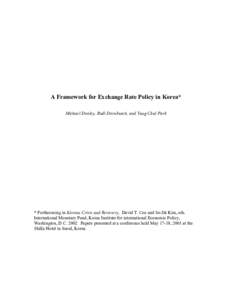 A Framework for Exchange Rate Policy in Korea* Michael Dooley, Rudi Dornbusch, and Yung Chul Park * Forthcoming in Korean Crisis and Recovery, David T. Coe and Se-Jik Kim, eds. International Monetary Fund, Korea Institut