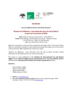 INVITATION You are kindly invited to attend the launch of “Between the Millstones: Iraq’s Minorities Since the Fall of Mosul” A report of a consortium of NGOs Date: Friday 27 February 2015, 10:00 – 12:00 (GMT+1)