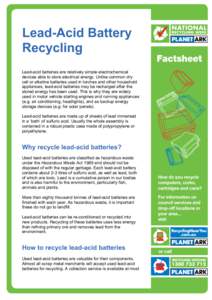 Lead-Acid Battery Recycling Lead-acid batteries are relatively simple electrochemical devices able to store electrical energy. Unlike common dry cell or alkaline batteries used in torches and other household appliances, 