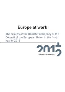 Europe at work The results of the Danish Presidency of the Council of the European Union in the first half of[removed]January - 30 june 2012