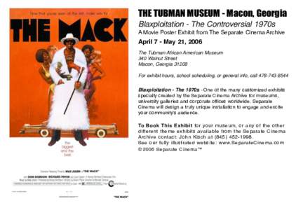 THE TUBMAN MUSEUM - Macon, Georgia Blaxploitation - The Controversial 1970s A Movie Poster Exhibit from The Separate Cinema Archive April 7 - May 21, 2006 The Tubman African American Museum