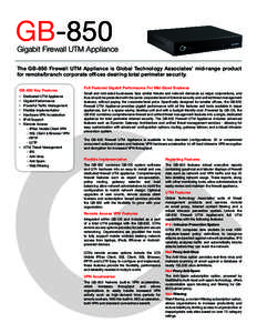 GB-850  Gigabit Firewall UTM Appliance The GB-850 Firewall UTM Appliance is Global Technology Associates’ mid-range product for remote/branch corporate offices desiring total perimeter security.