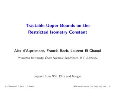 Tractable Upper Bounds on the Restricted Isometry Constant Alex d’Aspremont, Francis Bach, Laurent El Ghaoui ´ Princeton University, Ecole